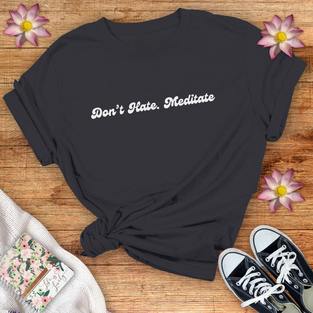 Don't Hate. Meditate!