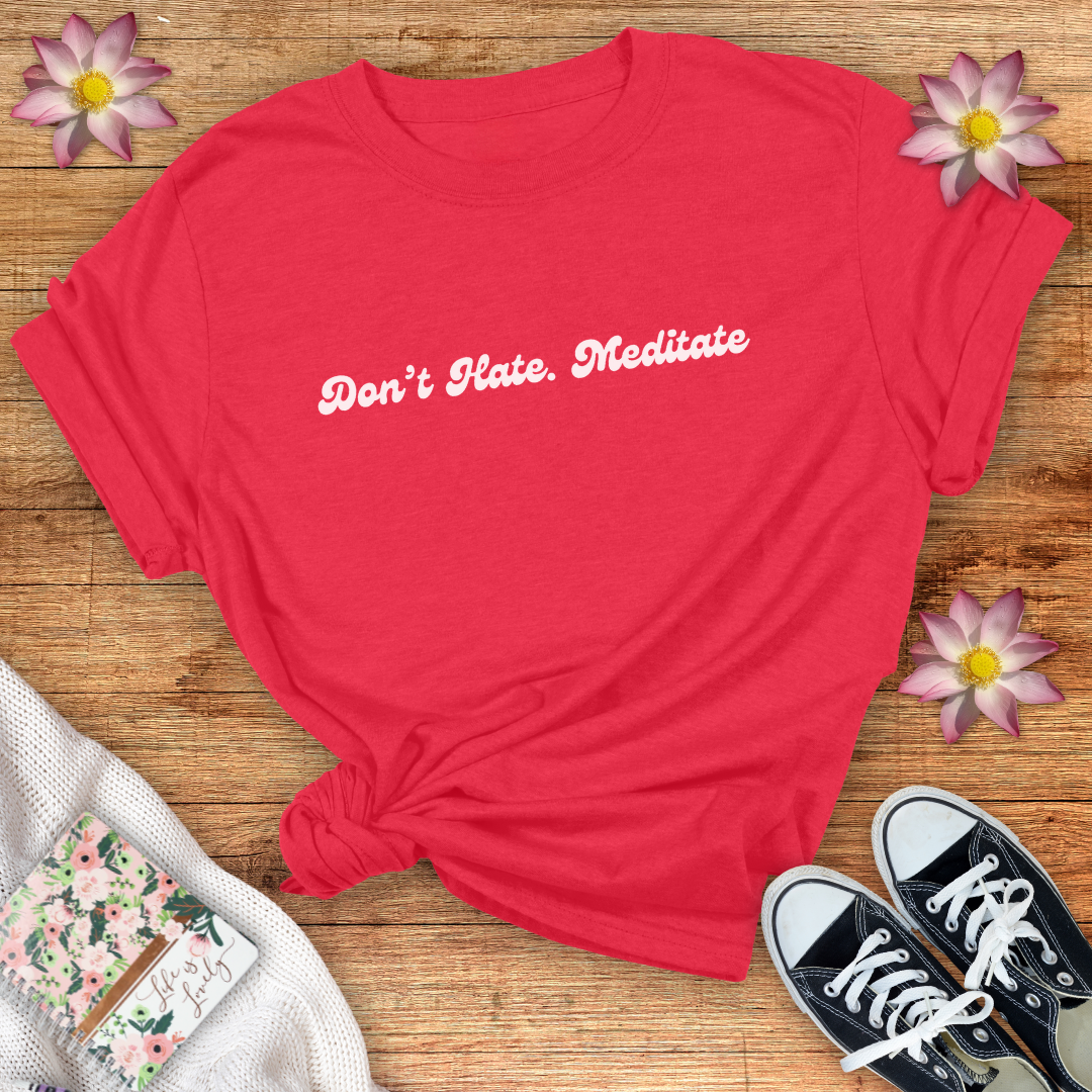 Don't Hate. Meditate!