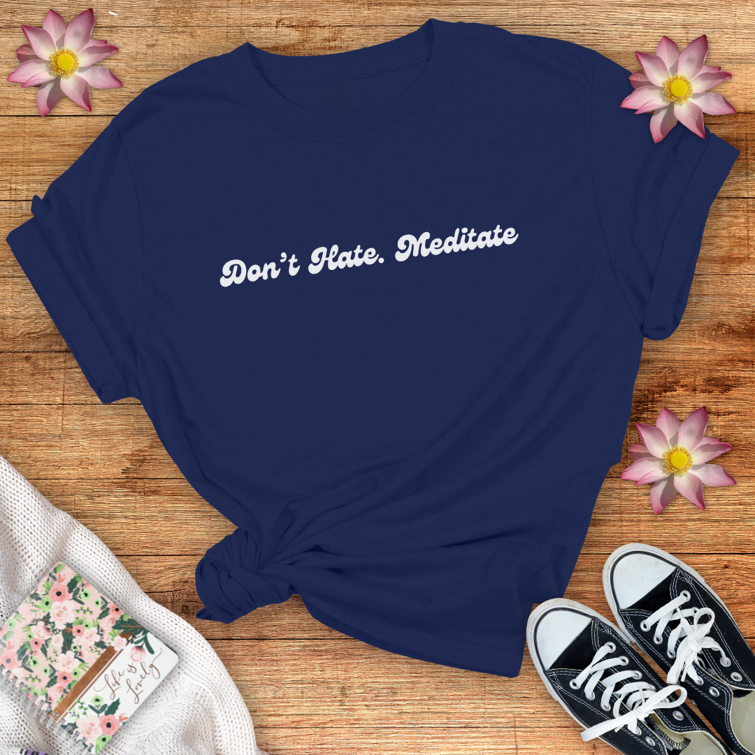 Don't Hate. Meditate!