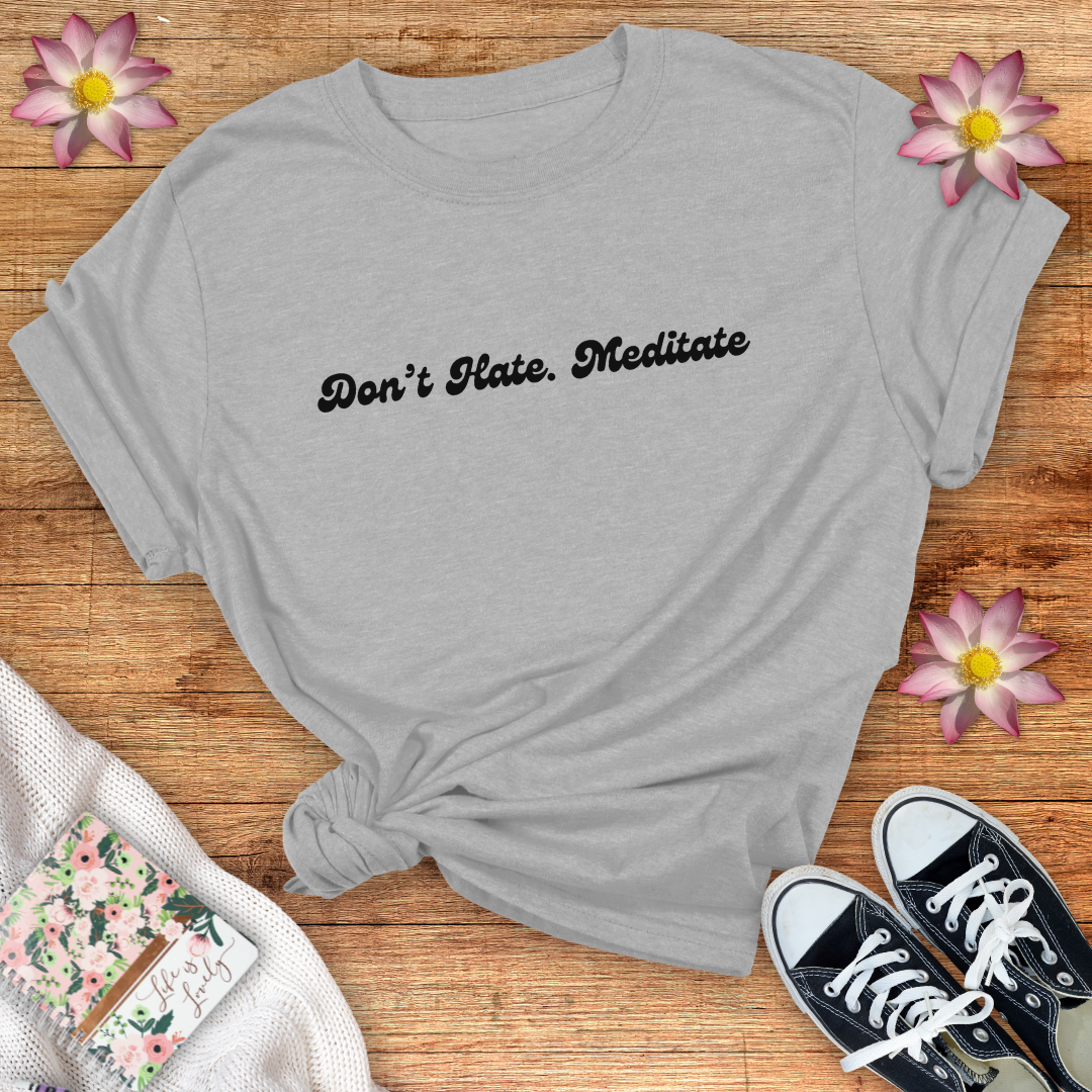 Don't Hate. Meditate!
