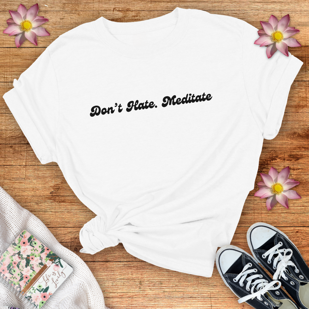 Don't Hate. Meditate!