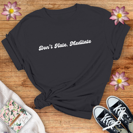 Don't Hate. Meditate!
